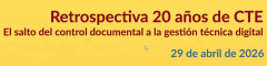 JORNADA “RETROSPECTIVA 20 AÑOS DE CTE” EL SALTO DEL CONTROL DOCUMENTAL A LA GESTIÓN TÉCNICA DIGITAL